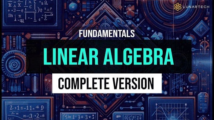 🚀 Master Linear Algebra in Weeks, Not Months! Exclusive Launch on LunarTech 🚀